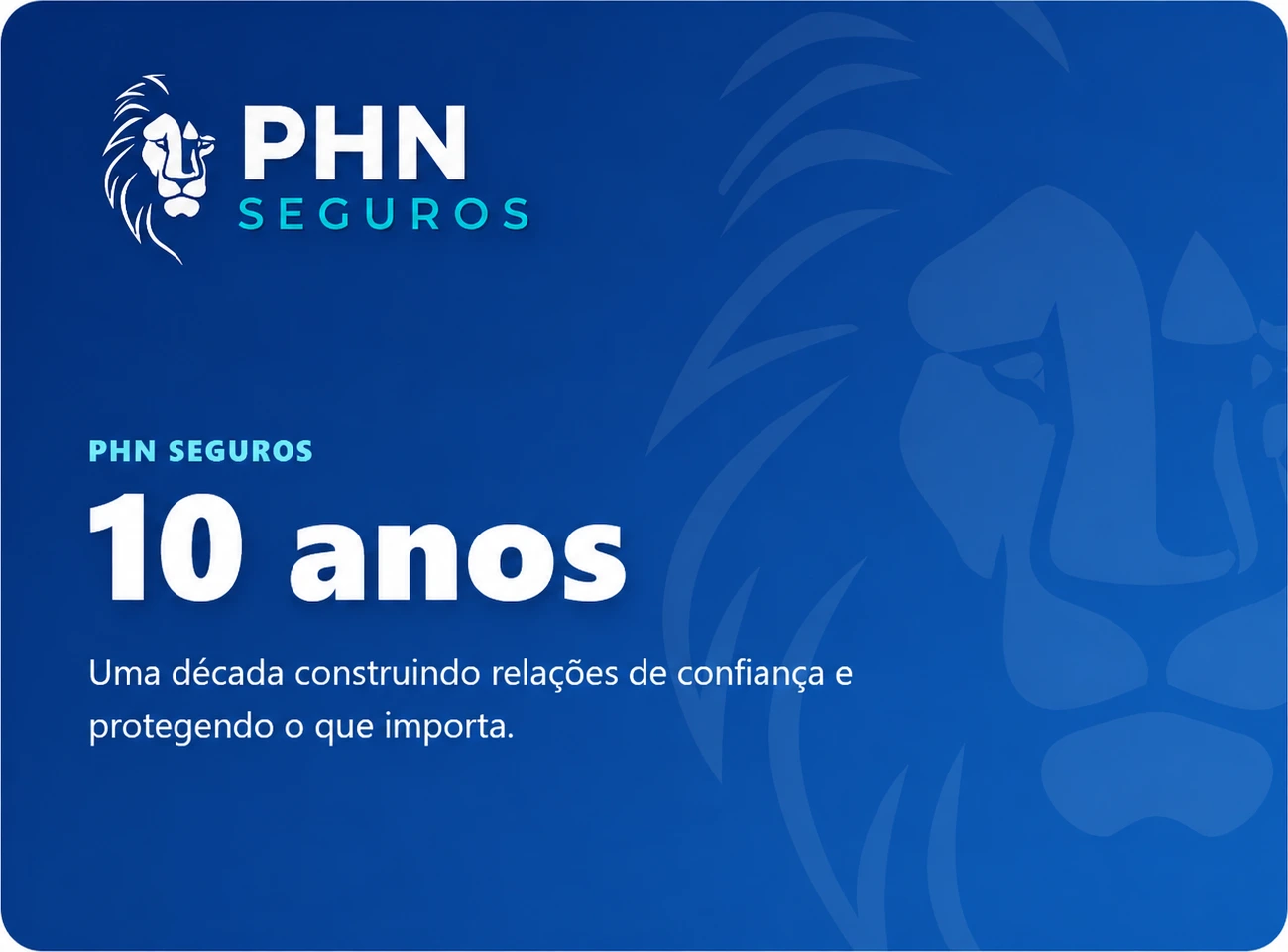 PHN Seguros - 10 anos. Uma década construindo relações de confiança e protegendo o que importa.